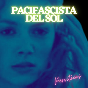 Perviteens的專輯Pacifascista del Sol (Explicit)