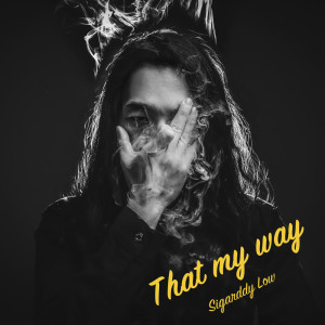 ดาวน์โหลดและฟังเพลง That my way (Explicit) พร้อมเนื้อเพลงจาก Sigarddy Low