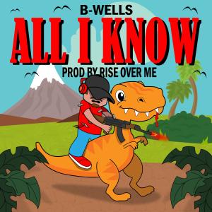 B-Wells的專輯All I Know (feat. Rise Over Me) [Explicit]