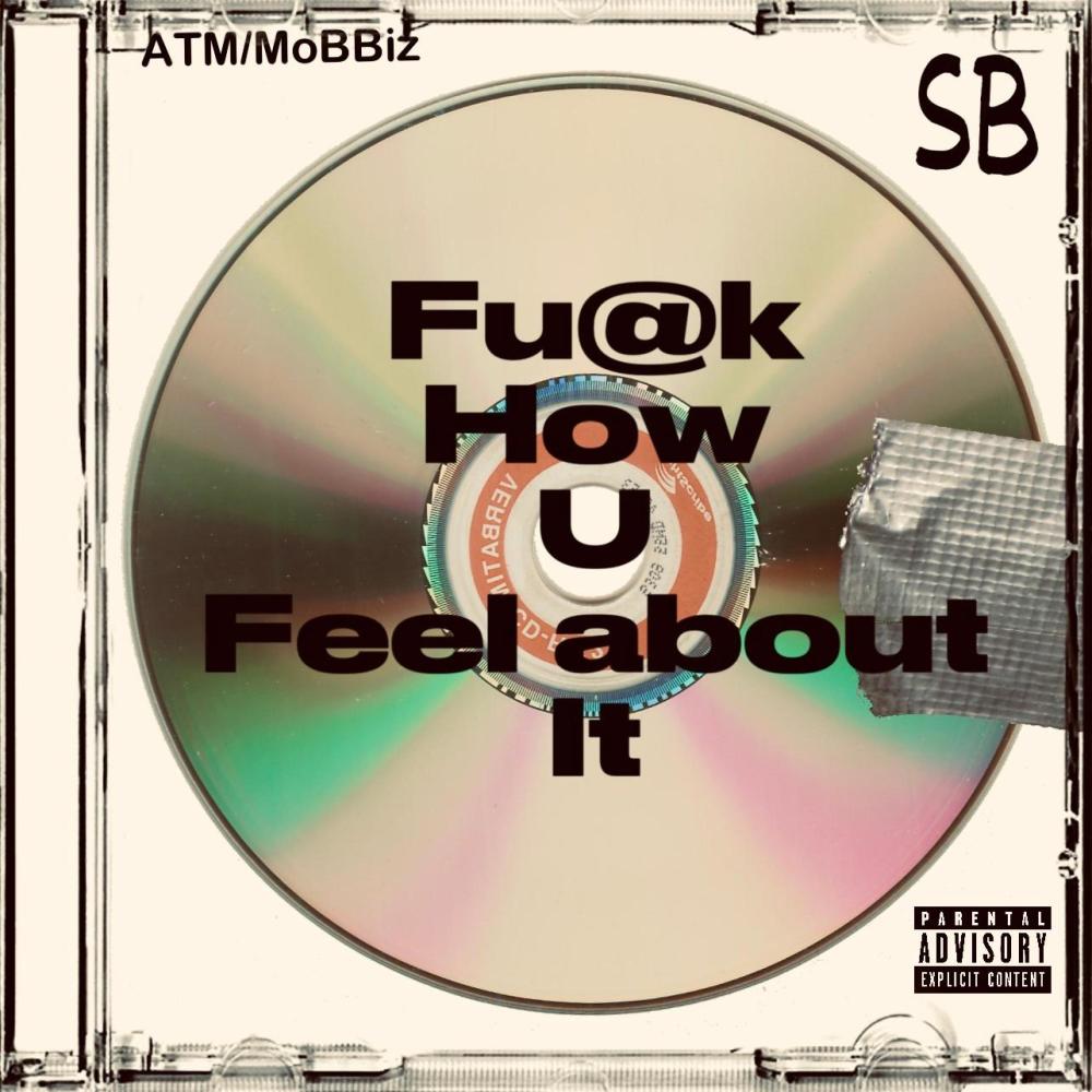 **** HOW YOU FEEL ABOUT IT (feat. C-Dubb & Lil SB|Explicit)