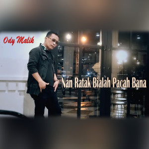 Listen to Nan Ratak Bialah Pacah Bana song with lyrics from Ody Malik