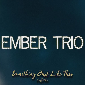 Album Something Just Like This (Full Mix) from Ember Trio