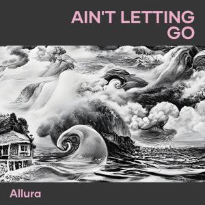 收聽AllurA的Ain't Letting Go歌詞歌曲