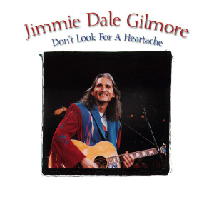 ดาวน์โหลดและฟังเพลง Don't Look For A Heartache พร้อมเนื้อเพลงจาก Jimmie Dale Gilmore