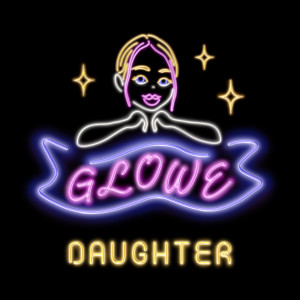 Listen to Daughter song with lyrics from Glowe