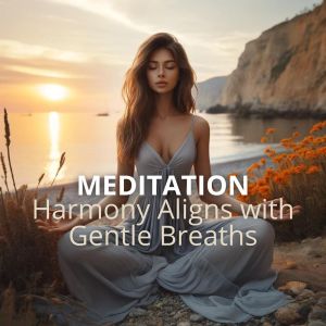 Be Calm!的專輯Harmony Aligns with Gentle Breaths (Meditation - Be Calm!)