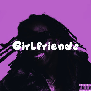 Listen to Girlfriends (Explicit) song with lyrics from King Yabee