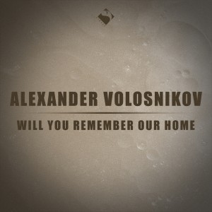 Alexander Volosnikov的专辑Will You Remember Our Home