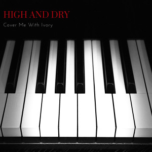 Cover Me With Ivory的專輯High and Dry (felted piano solo)