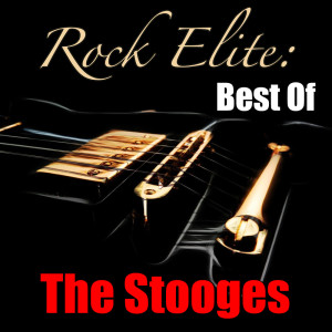 Album Rock Elite: Best Of The Stooges oleh The Stooges
