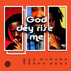 收聽BIG BANSAH的God Dey Rise Me歌詞歌曲