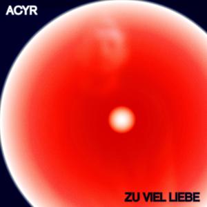 อัลบัม Zu Viel Liebe (feat. DJ Frenetikk) ศิลปิน Acyr