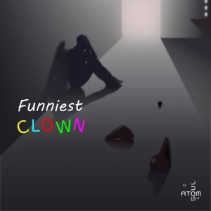 收聽Atom of Soul的Funniest Clown歌詞歌曲