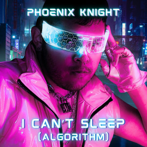 Phoenix Knight的專輯I Can't Sleep (Algorithm)
