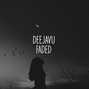 ดาวน์โหลดและฟังเพลง Faded พร้อมเนื้อเพลงจาก DeeJaVu