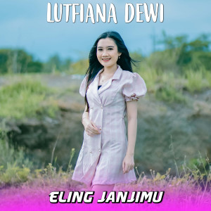 收聽Lutfiana Dewi的Eling Janjimu歌詞歌曲