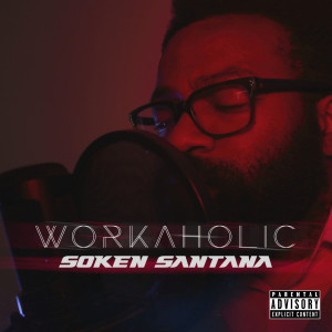 收听Soken Santana的Workaholic (Explicit)歌词歌曲