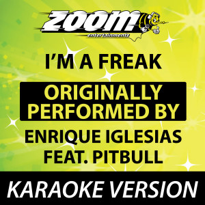 I'm a Freak (Originally By Enrique Iglesias feat. Pitbull) [Karaoke Version]