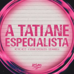 收听Dz6 Mandela的A TATIANE ESPECIALISTA (Explicit)歌词歌曲