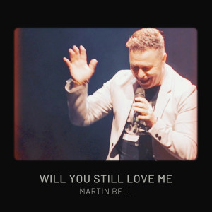 收聽Martin Bell的Will You Still Love Me Tomorrow歌詞歌曲