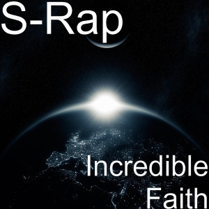 ดาวน์โหลดและฟังเพลง Incredible Faith พร้อมเนื้อเพลงจาก S-Rap