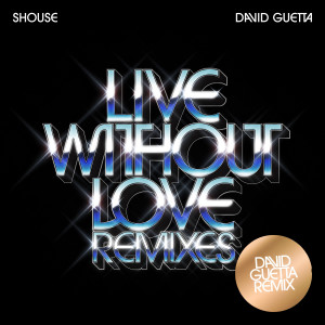 SHOUSE的專輯Live Without Love (David Guetta Remix)