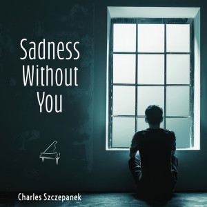 收聽Charles Szczepanek的Sadness Without You歌詞歌曲