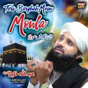 Listen to Teri Barghah Mein Moula song with lyrics from Abdullah Khalil Qadri