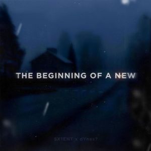 Listen to THE BEGINNING OF A NEW song with lyrics from SX1ENT
