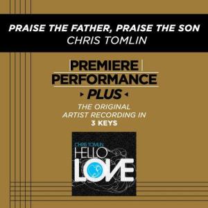 ดาวน์โหลดและฟังเพลง Praise The Father, Praise The Son พร้อมเนื้อเพลงจาก Chris Tomlin