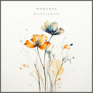 Dengarkan lagu Wildflowers nyanyian Morunas dengan lirik
