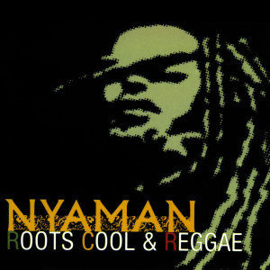 Listen to Roots Cool and Reggae song with lyrics from NYAMAN
