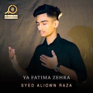 Listen to Ya Fatima Zehra song with lyrics from Syed Aliown Raza