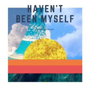 收聽Wiser Observer的Haven't Been Myself (Explicit)歌詞歌曲