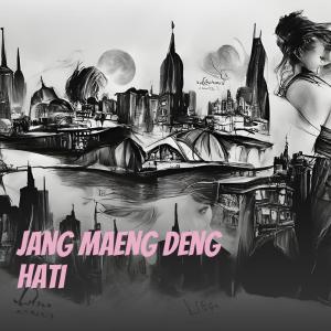 收听ALIP CEPMEK的Jang Maeng Deng Hati歌词歌曲