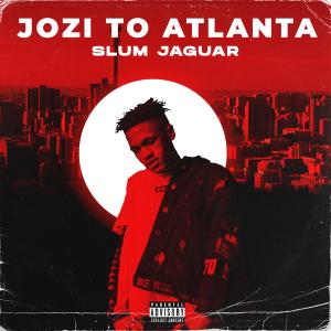 ดาวน์โหลดและฟังเพลง Jozi To Atlanta (Explicit) พร้อมเนื้อเพลงจาก Slum Jaguar