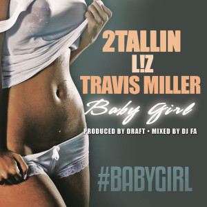 Dengarkan Baby Girl (feat. Travis Miller & L!Z) (Explicit) lagu dari 2Tallin dengan lirik