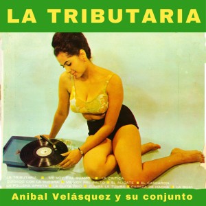 Anibal Velasquez y Su Conjunto的專輯La Tributaria