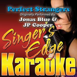ดาวน์โหลดและฟังเพลง Perfect Strangers (Originally Performed by Jonas Blue & Jp Cooper) [Karaoke] (Instrumental) พร้อมเนื้อเพลงจาก Singer's Edge Karaoke