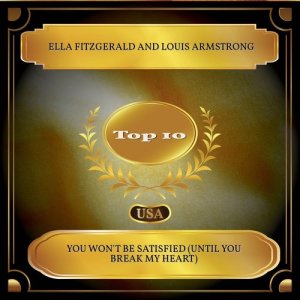 收听Ella Fitzgerald的You Won't Be Satisfied (Until You Break My Heart)歌词歌曲