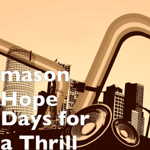 ดาวน์โหลดและฟังเพลง Days for a Thrill พร้อมเนื้อเพลงจาก Mason Hope