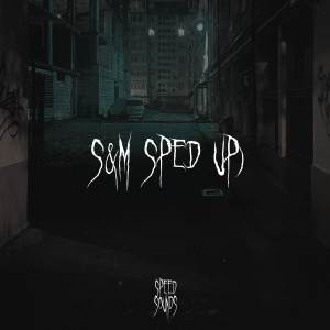 Album S&M (Sped Up) oleh Speed Sounds