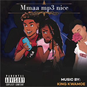 Listen to Mmaa Mpe Nice (Explicit) song with lyrics from King Kwamoe