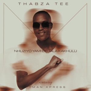 Thabza tee的專輯Nhliziyo Yami eKhala Kakhulu