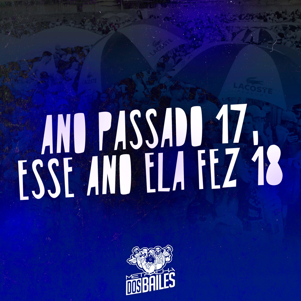 Ano Passado 17, Esse Ano Ela Fez 18