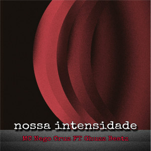 收聽mc nego cruz的Nossa Intensidade歌詞歌曲