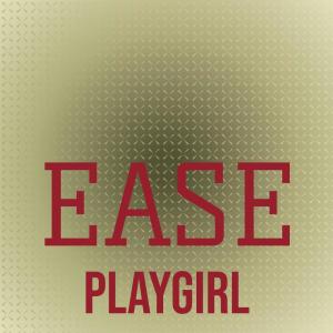 Dengarkan lagu Ease Playgirl nyanyian Eter Neiser dengan lirik