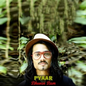 Listen to Pyaar - Bhuvan Bam song with lyrics from Bhuvan Bam