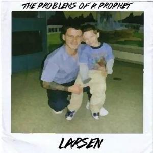Dengarkan The Problems of a Prophet (Explicit) lagu dari Larsen dengan lirik