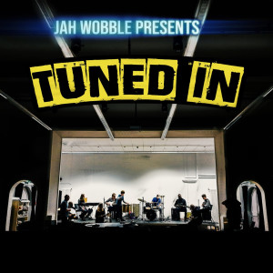 Album Tuned In from Jah Wobble